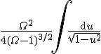 \frac{\Omega^2}{4(\Omega-1)^{3/2}}{\Huge \int}\limits \frac{{\rm d}u}{\sqrt{1-u^2}